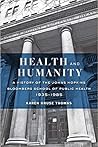 Health and Humanity: A History of the Johns Hopkins Bloomberg School of Public Health, 1935–1985