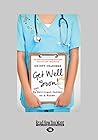 Get Well Soon!: My Brilliant Career As A Nurse