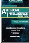 Javascript Artificial Intelligence: Made Easy, w/ Essential Programming; Create your * Problem Solving * Algorithms! TODAY! w/ Machine Learning & Data ... engineering, r programming, iOS development)