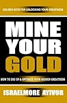 Mine Your Gold: How to dig up and optimize your hidden greatness