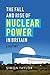 The Fall and Rise of Nuclear Power in Britain: A history