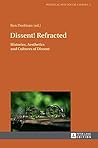 Dissent! Refracted: Histories, Aesthetics and Cultures of Dissent (Political and Social Change)