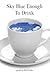 Sky Blue Enough to Drink by Beth Gylys