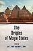 The Origins of Maya States