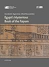 Egypt's Mysterious Book of the Faiyum by Horst Beinlich, Regine Schu...
