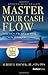 Master Your Cash Flow: The Key To Grow And Retain Wealth