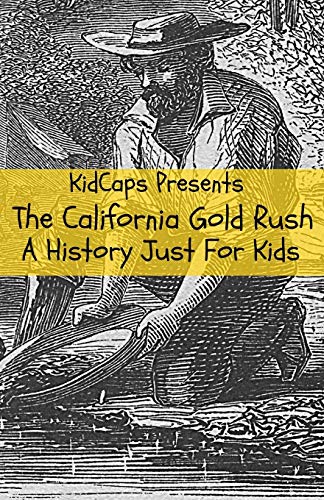 The California Gold Rush: A History Just For Kids (Paperback)