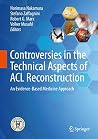 Controversies in the Technical Aspects of ACL Reconstruction: An Evidence-Based Medicine Approach Controversies in the Technical Aspects of ACL Reconstruction: An Evidence-Based Medicine Approach