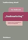 "Stadtmarketing": Konturen einer kommunikativen Stadtentwicklungspolitik (German Edition)