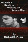 An Actor's Guide to Walking the Razor's Edge An Actor's Guide to Walking the Razor's Edge