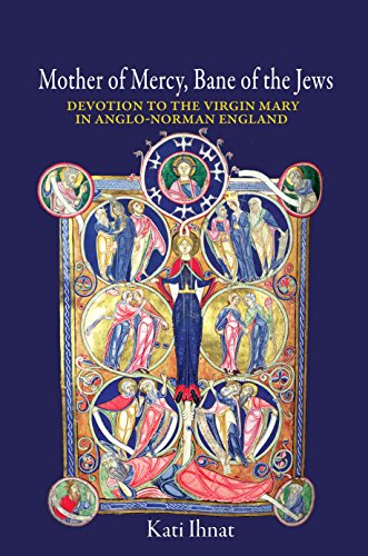 Mother of Mercy, Bane of the Jews: Devotion to the Virgin Mary in Anglo-Norman England (Hardcover)