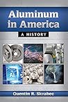 Aluminum in America: A History Aluminum in America: A History