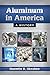 Aluminum in America by Quentin R. Skrabec Jr.