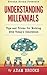 Understanding Millennials: A guide to working with todays generation (Brooks Books)