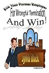 Sue Your Former Employer For Wrongful Termination and Win