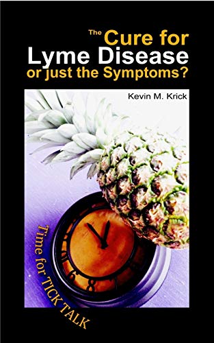 The Cure for Lyme Disease or just the Symptoms?: A Time for Tick Talk (Paperback)