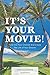 It's Your Movie! - Tune Into Your Channel And Create The Life of Your Dreams