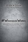 #WickhamsWords: Real Motivation for Real People #WickhamsWords: Real Motivation for Real People