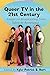 Queer TV in the 21st Century: Essays on Broadcasting from Taboo to Acceptance