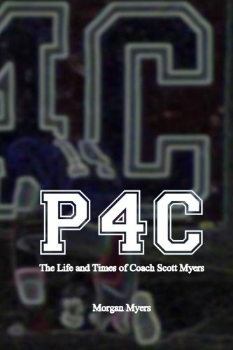 P4C: The Life and Times of Coach Scott Myers (Paperback)