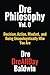 Dre Philosophy Vol. 0: Decision, Action, Mindset, and Being Unapologetically Who You Are
