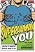 Superhuman YOU: Break The Chains Of Limitation And Unleash Your Own Superpower!
