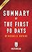 Summary of the First 90 Days: By Michael D. Watkins Includes Analysis