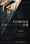 Coming UnGlutened by Delise Dickard Coming UnGlutened by Delise Dickard