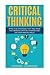 Critical Thinking: Your Ultimate Critical Thinking Guide: Effective Strategies That Will Make You Improve Critical Thinking and Decision Making Skills(Critical Thinking,Logical Thinking,Organization)