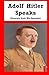 Adolf Hitler Speaks: Excerpts from His Speeches