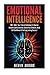 Emotional Intelligence: 100+ Skills, Tips, Tricks & Techniques to Improve Interpersonal Connection, Control Your Emotions, Build Self Confidence & ... Awareness, Emotions, Positive Psychology)