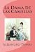 La Dama de las Camelias by Alexandre Dumas fils La Dama de las Camelias by Alexandre Dumas fils