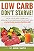 Low Carb: Don't starve! How...
