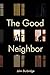 The Good Neighbor by John Burbridge