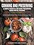 Canning and Preserving: A Simple Food In A Jar Home Preserving Guide for All Seasons : Bonus: Food Storage Tips for Meat, Dairy and Eggs