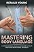 Mastering Body Language: Understanding Human Behavior To Read And Send Non-Verbal Messages