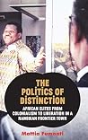 The Politics of Distinction: African Elites from Colonialism to Liberation in a Namibian Frontier Town The Politics of Distinction: African Elites from Colonialism to Liberation in a Namibian Frontier Town
