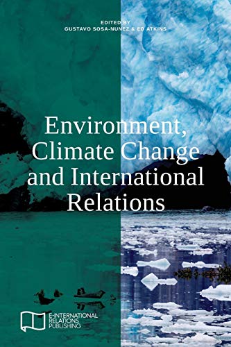 Environment, Climate Change and International Relations (E-IR Edited Collections)