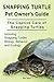 Snapping Turtle Pet Owners Guide. The Captive Care of Snapping Turtles. Including Snapping Turtles Biology, Behavior and Ecology.