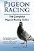 Pigeon Racing. The Complete Pigeon Racing Guide. Racing pigeons breeds, loft, feeding, health, training, racing, record keeping and systems.
