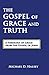 The Gospel of Grace and Truth: A Theology of Grace from the Gospel of John