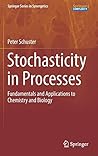 Stochasticity in Processes: Fundamentals and Applications to Chemistry and Biology (Springer Series in Synergetics)