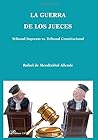La guerra de los jueces: Tribunal Supremo vs. Tribunal Constitucional (Spanish Edition) La guerra de los jueces: Tribunal Supremo vs. Tribunal Constitucional (Spanish Edition)
