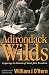 Adirondack Wilds: Exploring the Haunts of Noah John Rondeau