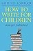 How to Write for Children and Get Published
