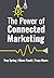 The Power of Connected Marketing by Troy Spring