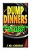 Dump Dinners: Ready in 30 M...
