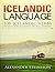 Icelandic Language: 108 Icelandic Verbs Fully Conjugated in All Tenses
