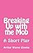 Breaking Up with the Mob: A...