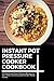 Instant Pot Pressure Cooker Cookbook: 150 Quick and Easy Delicious Recipes to Save Time, Eat Great and Feed the Whole Family